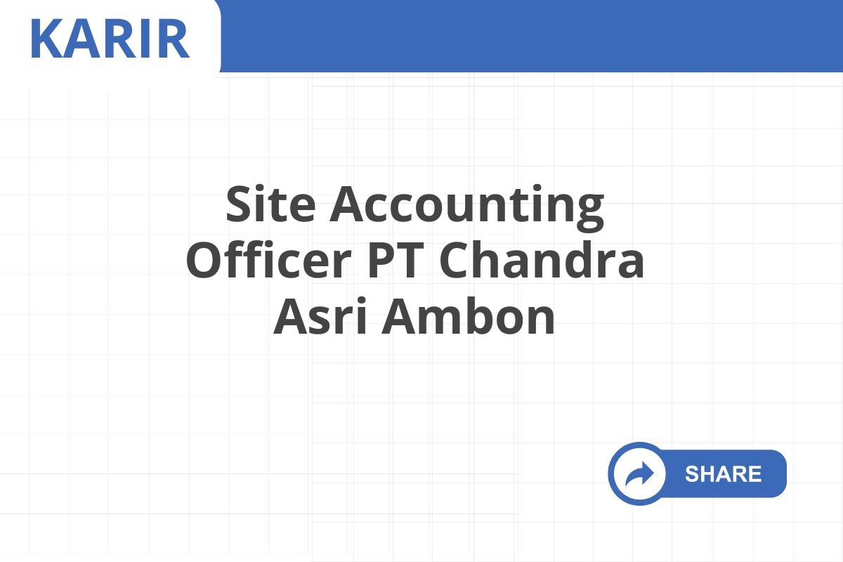 Site Accounting Officer PT Chandra Asri Ambon