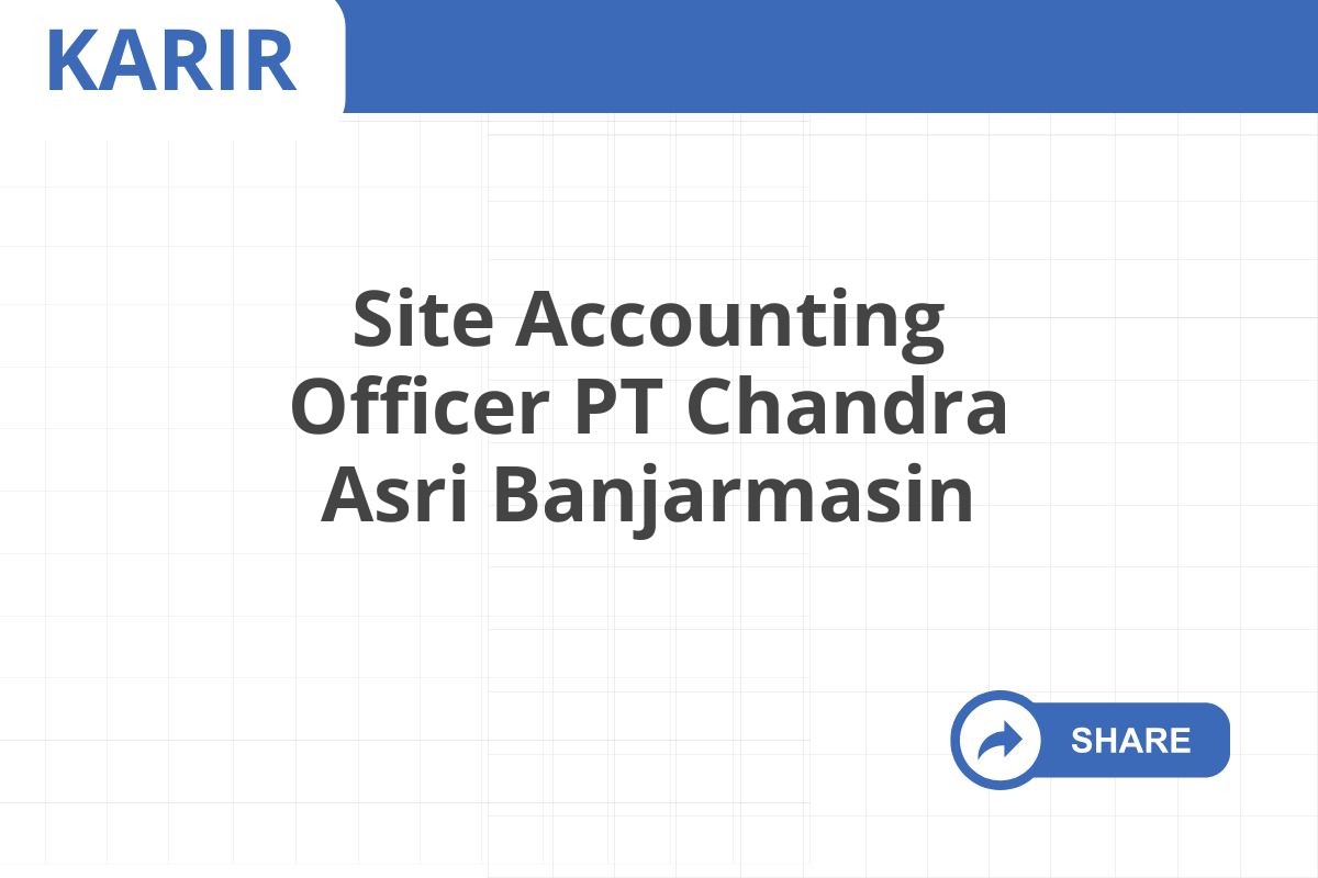 Site Accounting Officer PT Chandra Asri Banjarmasin