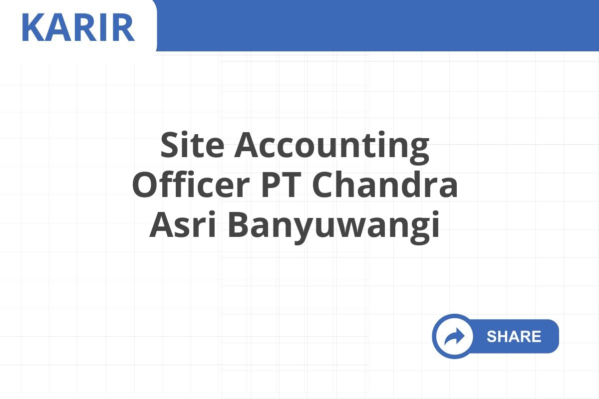 Site Accounting Officer PT Chandra Asri Banyuwangi