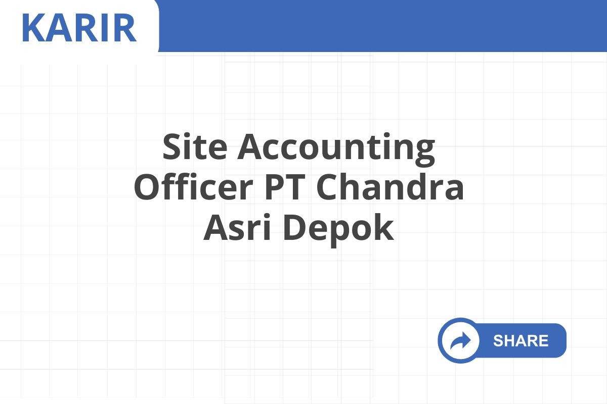 Site Accounting Officer PT Chandra Asri Depok