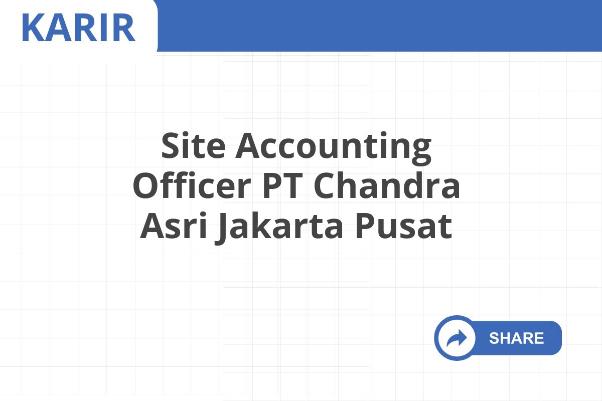 Site Accounting Officer PT Chandra Asri Jakarta Pusat