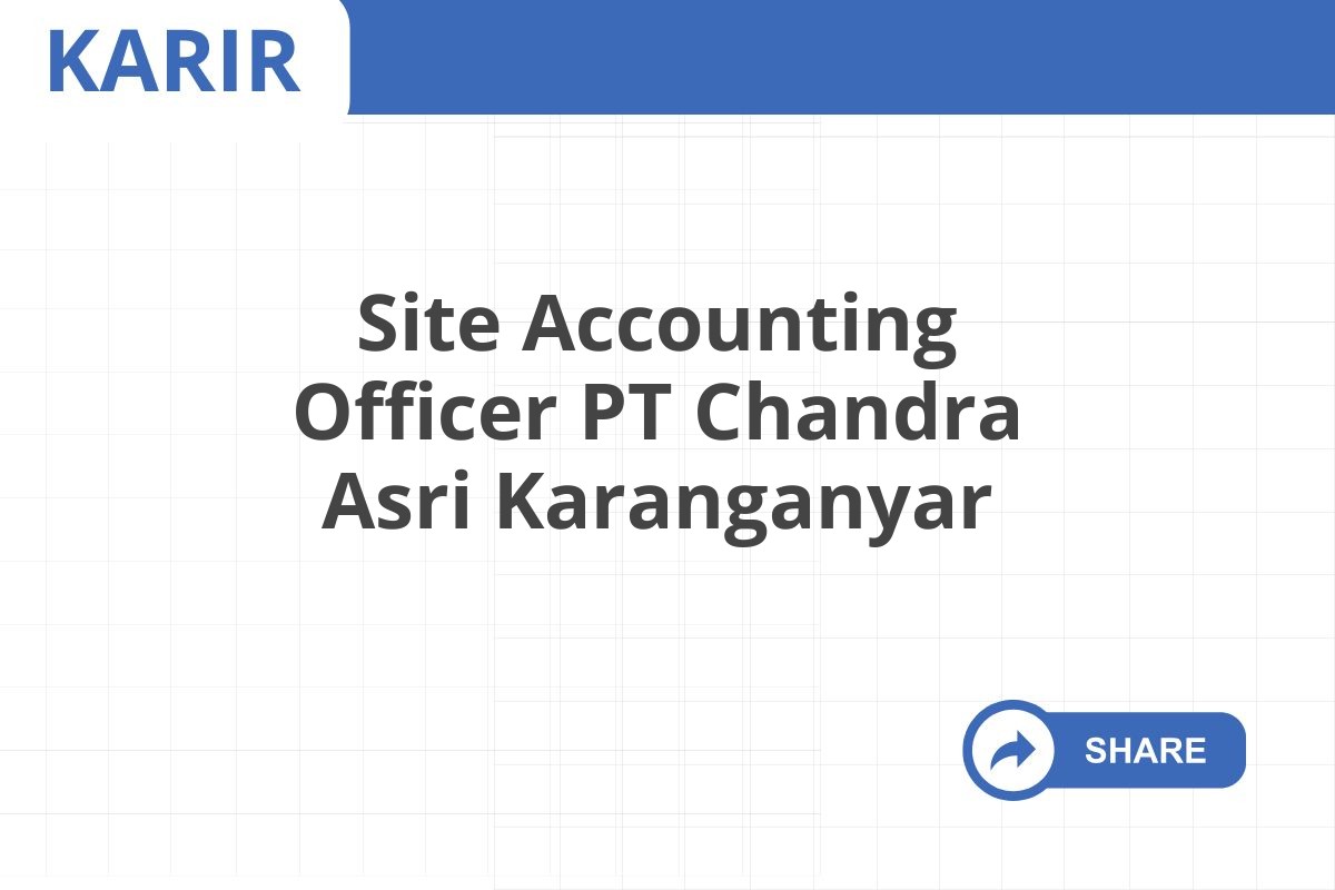 Site Accounting Officer PT Chandra Asri Karanganyar