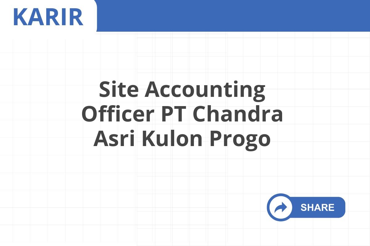 Site Accounting Officer PT Chandra Asri Kulon Progo