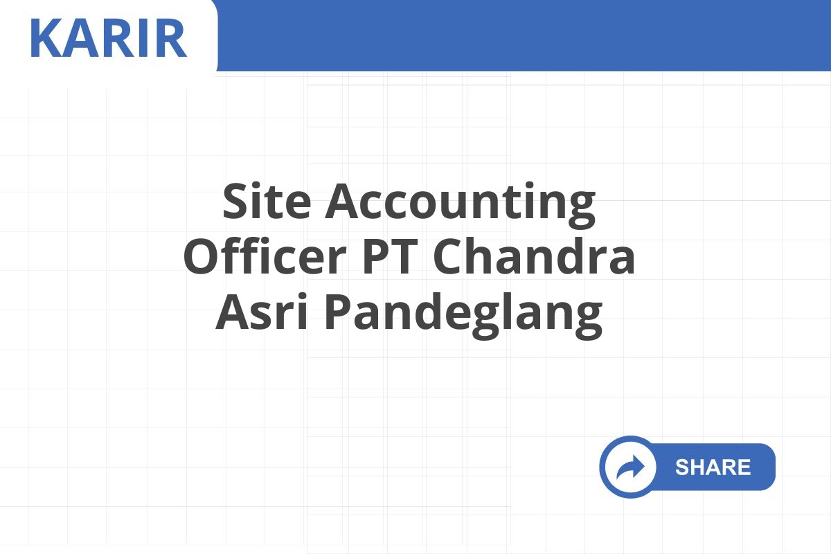 Site Accounting Officer PT Chandra Asri Pandeglang