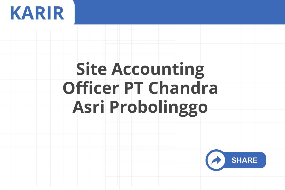 Site Accounting Officer PT Chandra Asri Probolinggo