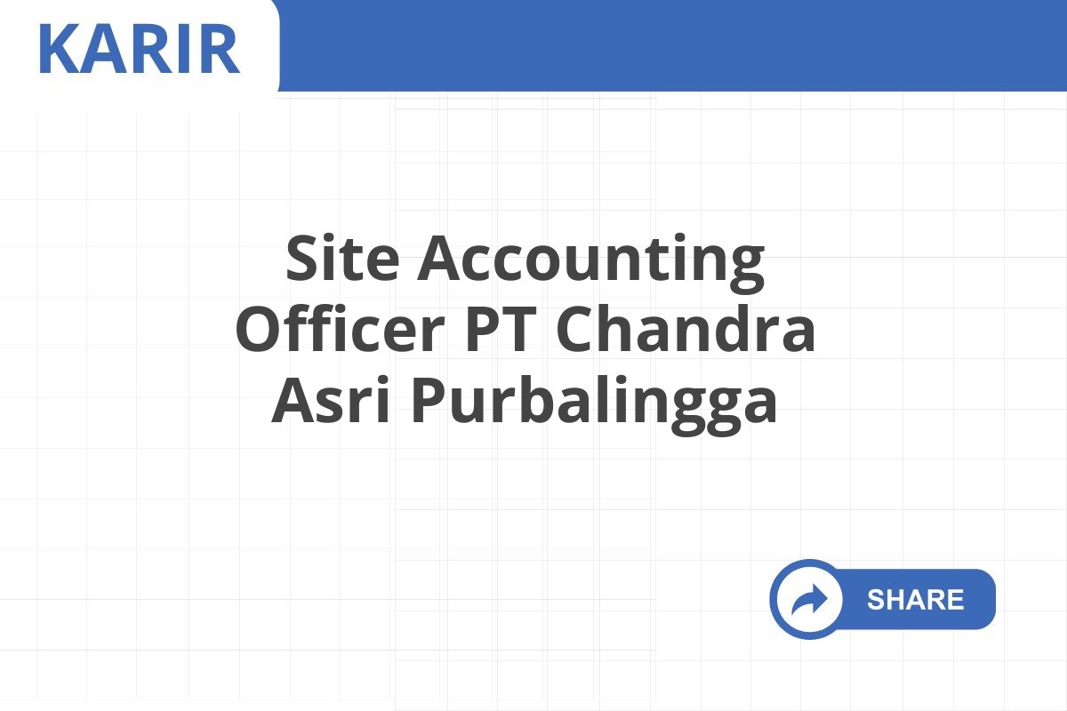 Site Accounting Officer PT Chandra Asri Purbalingga