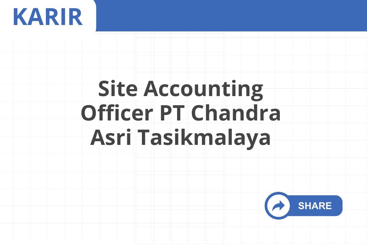 Site Accounting Officer PT Chandra Asri Tasikmalaya