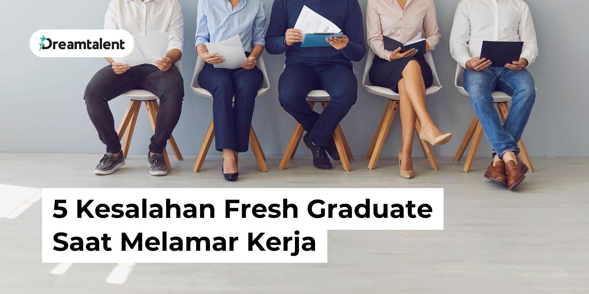 Kesalahan Fresh Graduate Saat Melamar Kerja